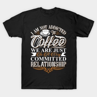 I Am Not Addicted To Coffee T-Shirt